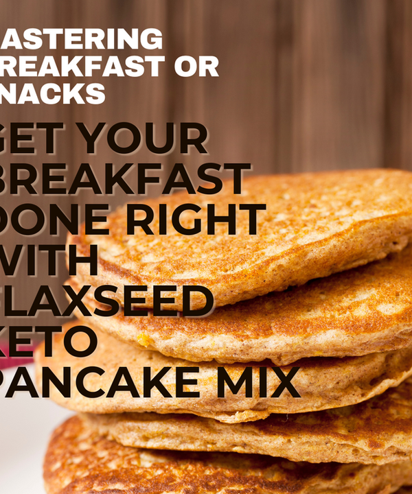 Get Your Breakfast Done Right With Flaxseed Keto Pancake Mix